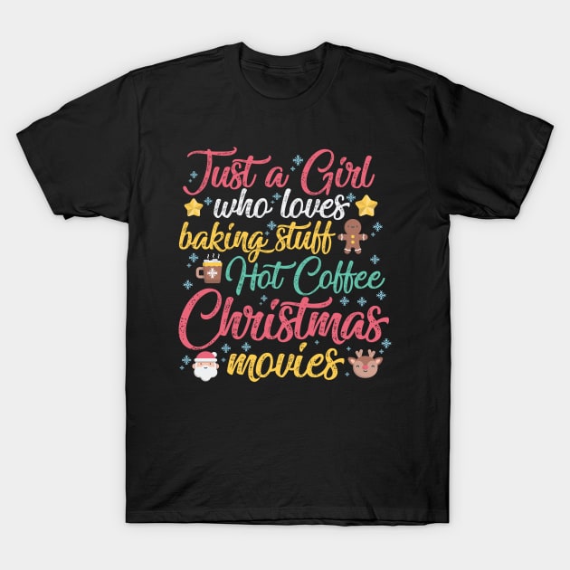 Just a Girl who loves Baking Stuff Hot Coffee Christmas Movies T-Shirt by artbyabbygale